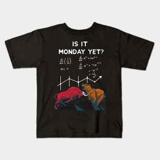 Is it Monday yet? Funny Stock market quotes Kids T-Shirt